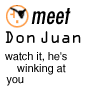 Meet Don Juan watch it, he's winking at you