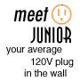 Meet Junior your average 120V plug in the wall